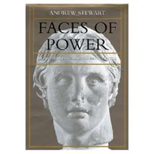 Faces of Power: Alexander's Image and Hellenistic Politics