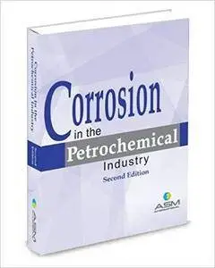Corrosion in the Petrochemical Industry, Second Edition (2nd Edition)