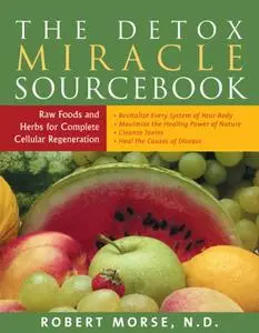 The Detox Miracle Sourcebook: Raw Foods and Herbs for Complete Cellular Regeneration