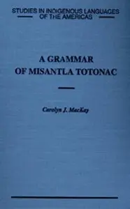 A Grammar of Misantla Totonac: Studies in Indigenous Languages of the Americas