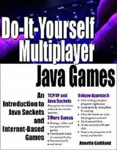 Do-It-Yourself Multiplayer Java Games: An Introduction to Java Sockets and Internet-Based Games