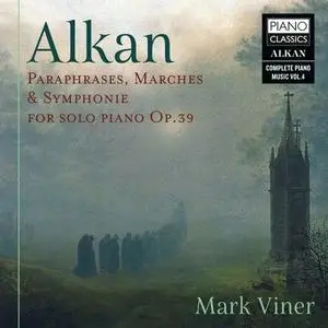 Mark Viner - Alkan: Paraphrases, Marches & Symphonie for Solo Piano, Op. 39 (2021)