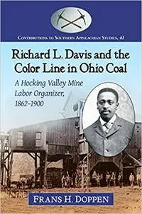 Richard L. Davis and the Color Line in Ohio Coal: A Hocking Valley Mine Labor Organizer, 1862–1900
