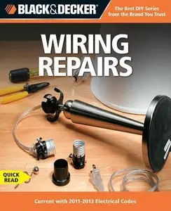 Black & Decker The Complete Guide to Wiring, 5th Edition (Wiring Repairs: Current with 2011-2013 Electrical Codes)
