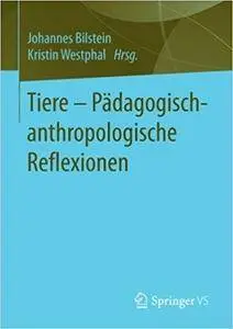 Tiere - Pädagogisch-anthropologische Reflexionen