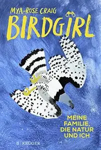 Birdgirl: Meine Familie, die Natur und ich - Mya-Rose Craig