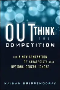 Outthink the Competition: How a New Generation of Strategists Sees Options Others Ignore