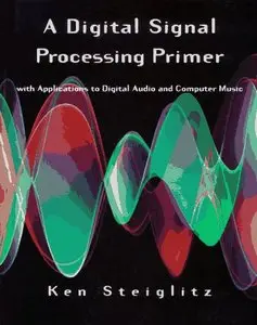 A Digital Signal Processing Primer: With Applications to Digital Audio and Computer Music (repost)