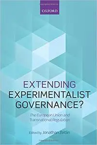Extending Experimentalist Governance?: The European Union and Transnational Regulation (Repost)