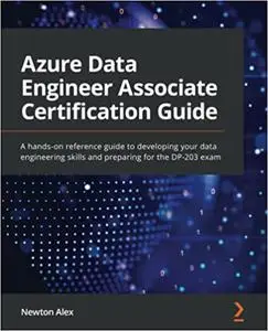 Azure Data Engineer Associate Certification Guide: A hands-on reference guide to developing your data engineering