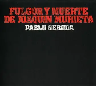 Fulgor y muerte de Joaquín Murieta - Pablo Neruda (1974)