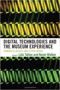Digital Technologies and the Museum Experience: Handheld Guides and Other Media