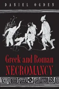 Greek and Roman Necromancy by Daniel Ogden (Repost)