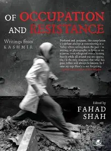 Of Occupation and Resistance: Writing From Kashmir