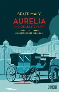 Aurelia und die letzte Fahrt: Ein historischer Wien-Krimi