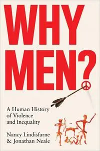 Why Men?: A Human History of Violence and Inequality