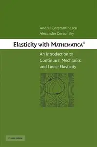 Elasticity with Mathematica ®: An Introduction to Continuum Mechanics and Linear Elasticity