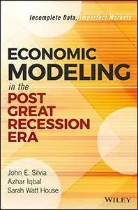 Economic Modeling in the Post Great Recession Era: Incomplete Data, Imperfect Markets