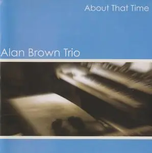 Alan Brown Trio - About That Time (2007) {Ode Records CDMANU5024}