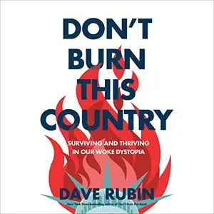 Don't Burn This Country: Surviving and Thriving in Our Woke Dystopia [Audiobook]