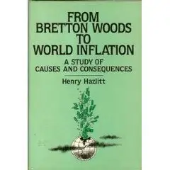 From Bretton Woods to World Inflation: A Study of the Causes and Consequences