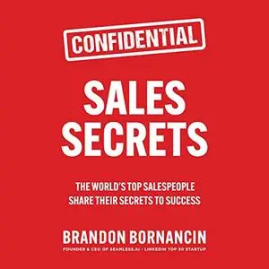 Sales Secrets: The World's Top Salespeople Share Their Secrets to Success [Audiobook]