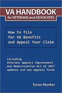 VA Handbook for Veterans and Advocates: How to file for VA Benefits and Appeal Your Claim