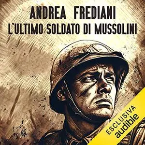 «L'ultimo soldato di Mussolini» by Andrea Frediani