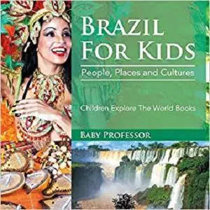 Brazil For Kids: People, Places and Cultures - Children Explore The World Books