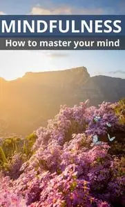 Mindfulness: How to master your mind