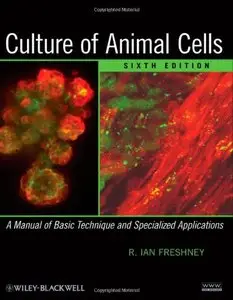Culture of Animal Cells: A Manual of Basic Technique and Specialized Applications (repost)