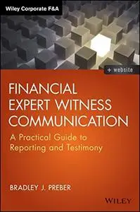Financial Expert Witness Communication: A Practical Guide to Reporting and Testimony (Repost)