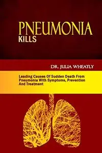 Pneumonia Kills: Leading Causes Of Sudden Death From Pneumonia With Symptoms, Prevention And Treatment
