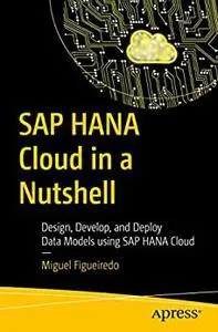 SAP HANA Cloud in a Nutshell: Design, Develop, and Deploy Data Models using SAP HANA Cloud