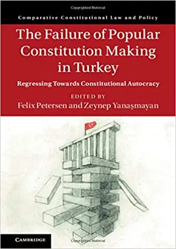 The Failure of Popular Constitution Making in Turkey: Regressing Towards Constitutional Autocracy