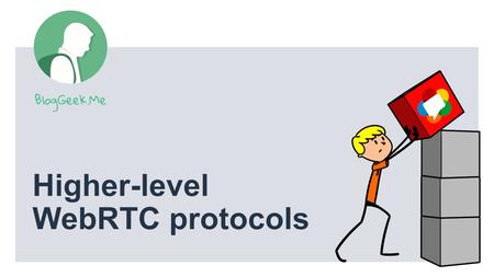 Higher-level WebRTC Protocols