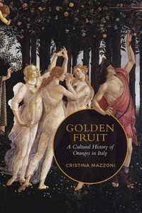 Golden Fruit : A Cultural History of Oranges in Italy