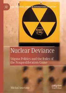 Nuclear Deviance: Stigma Politics and the Rules of the Nonproliferation Game