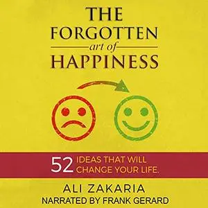 The Forgotten Art of Happiness: 52 Ideas That Will Change Your Life [Audiobook]