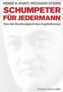 «Schumpeter für jedermann: Von der Rastlosigkeit des Kapitalismus» by Heinz D. Kurz,Richard Sturn