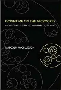 Downtime on the Microgrid: Architecture, Electricity, and Smart City Islands (Infrastructures)