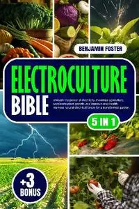 Benjamin Foster - Electroculture Bible: [5 IN 1]