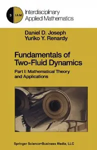 Fundamentals of Two-Fluid Dynamics: Part I: Mathematical Theory and Applications