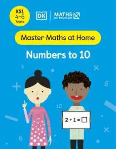 Maths — No Problem! Numbers to 10, Ages 4-6 (Key Stage 1) (Master Maths At Home)