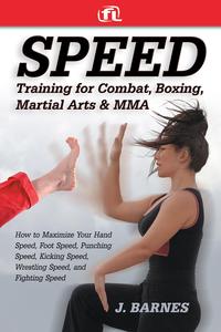 Speed Training: For Combat, Boxing, Martial Arts, and MMA