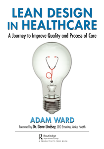 Lean Design in Healthcare : A Journey to Improve Quality and Process of Care