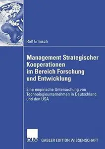 Management Strategischer Kooperationen im Bereich Forschung und Entwicklung: Eine empirische Untersuchung von Technologieuntern