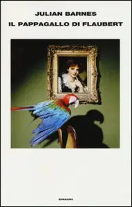 Julian Barnes - Il pappagallo di Flaubert