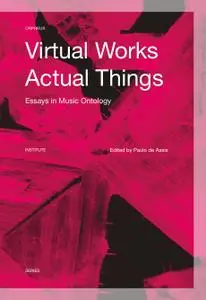 Virtual Works―Actual Things: Essays in Music Ontology