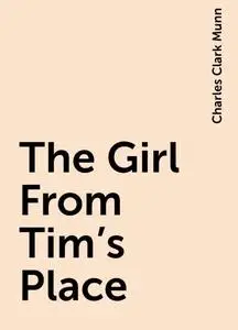 «The Girl From Tim's Place» by Charles Clark Munn